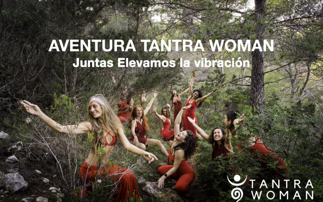 Aventura Tantra Woman – Juntas elevamos la vibración!